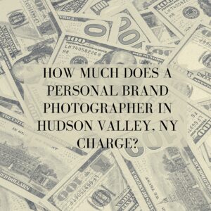 How Much Does a Personal Brand Photographer in Hudson Valley, NY Charge?